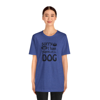 Sorry I Have Plans With My Dog T-Shirt