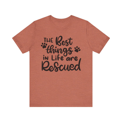 The Best Things In Life Are Rescued T-Shirt