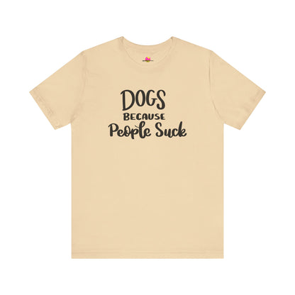 Dogs Because People Suck T-Shirt