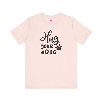 Hug Your Dog T-Shirt