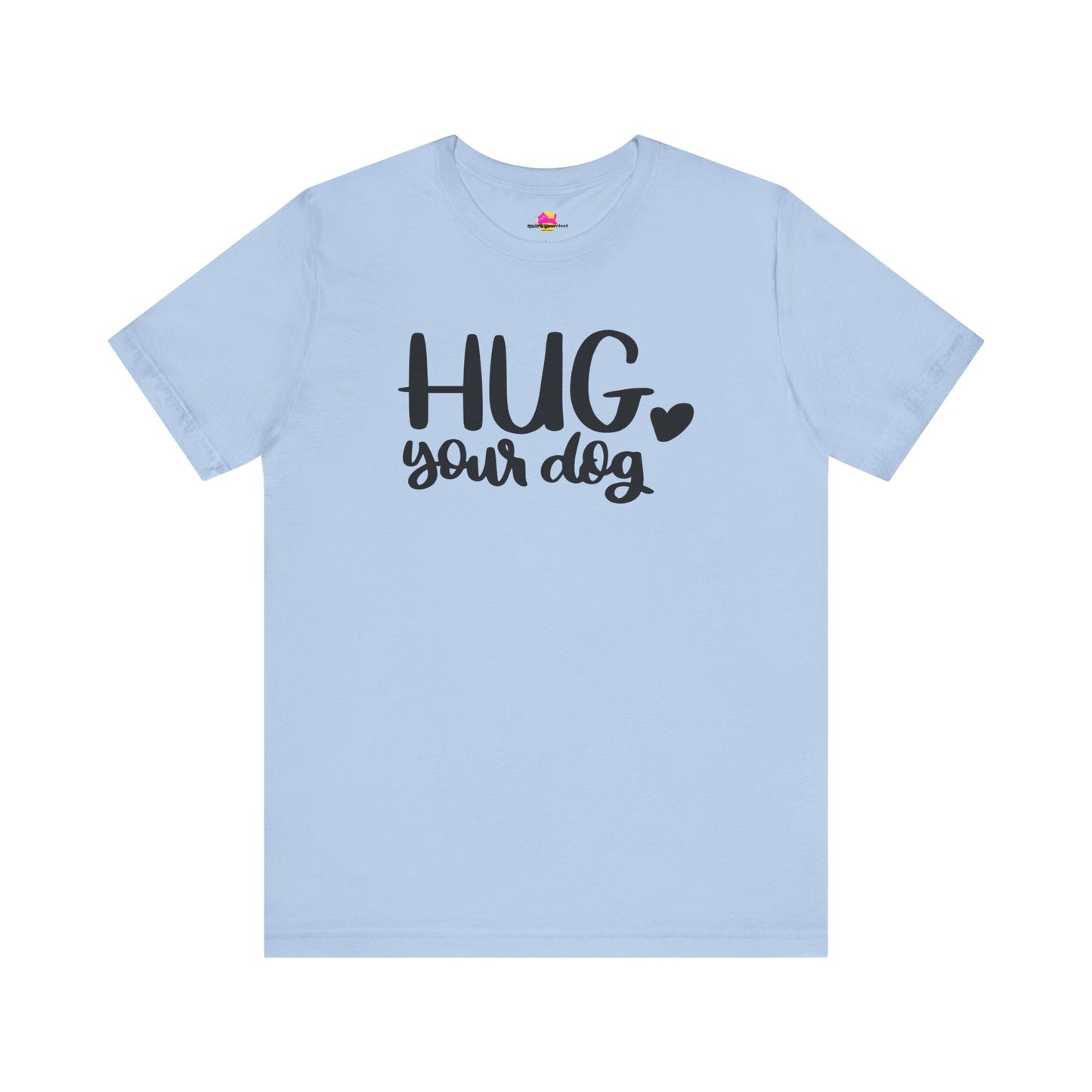 Hug Your Dog T-Shirt