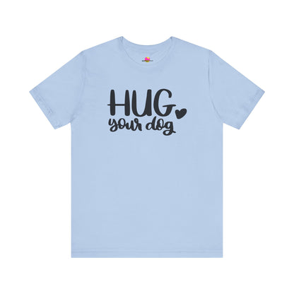 Hug Your Dog T-Shirt