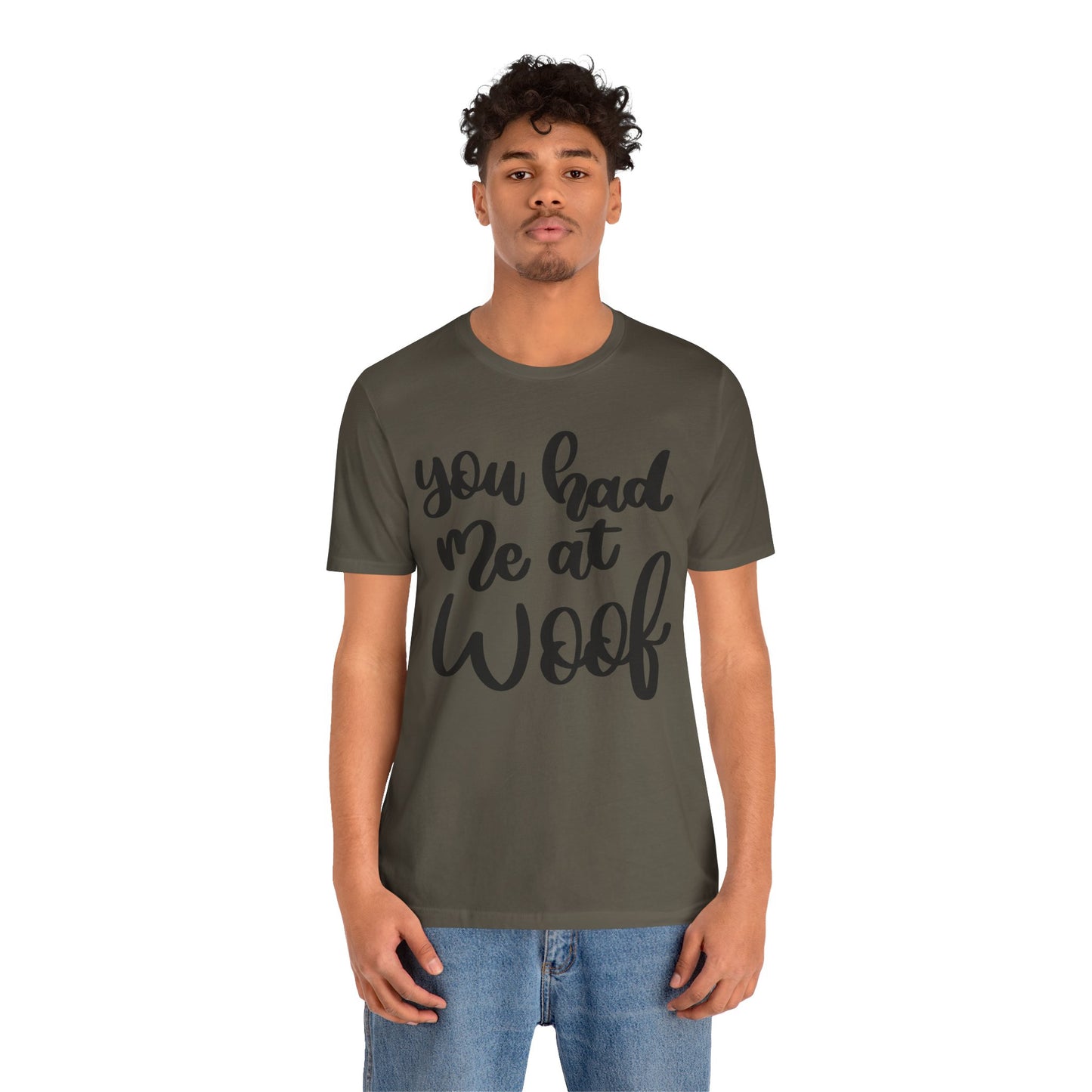 You Had Me At Woof T-Shirt
