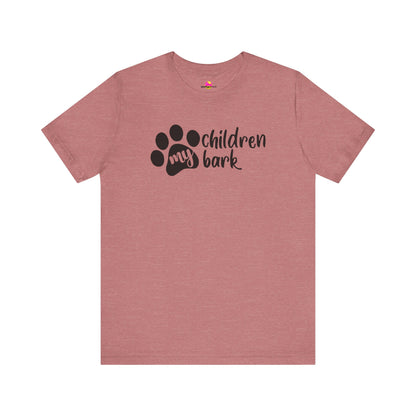 My Children Bark T-Shirt