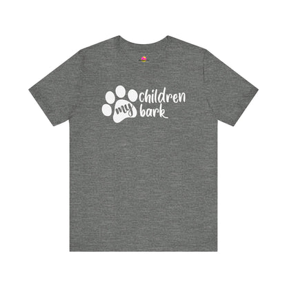 My Children Bark T-Shirt