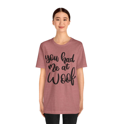 You Had Me At Woof T-Shirt