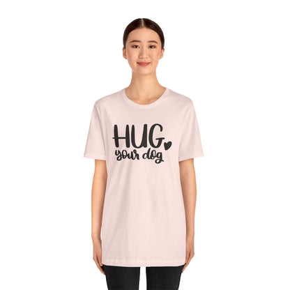 Hug Your Dog T-Shirt