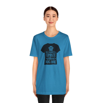 No Outfit Is Complete Without Dog Hair T-Shirt