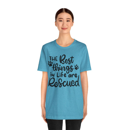 The Best Things In Life Are Rescued T-Shirt