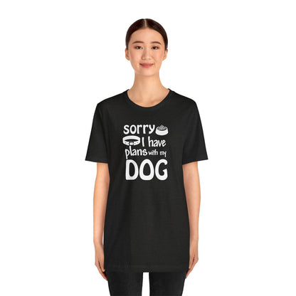 Sorry I Have Plans With My Dog T-Shirt