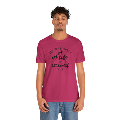 The Best Things In Life Are Rescued T-Shirt