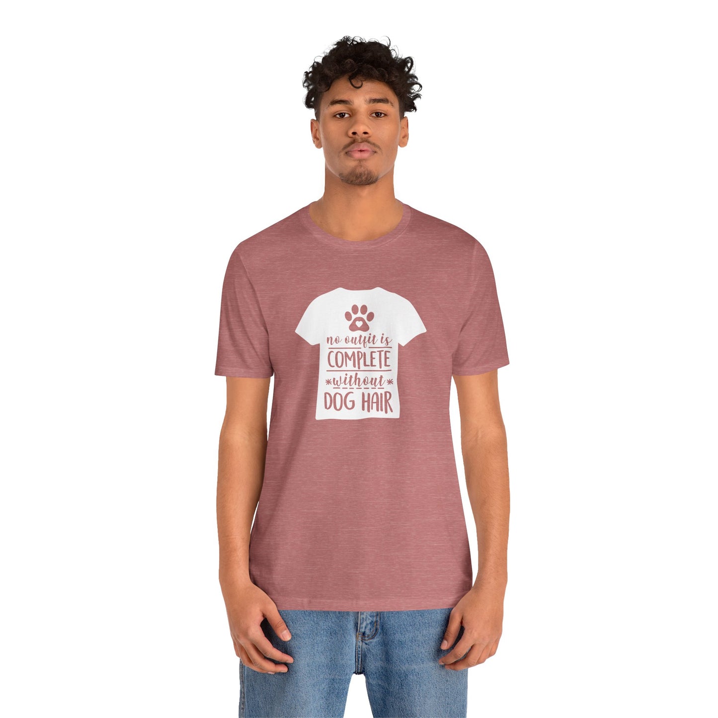 No Outfit Is Complete Without Dog Hair T-Shirt