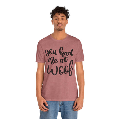 You Had Me At Woof T-Shirt