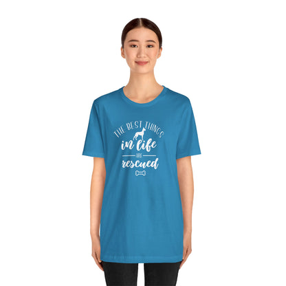 The Best Things In Life Are Rescued T-Shirt