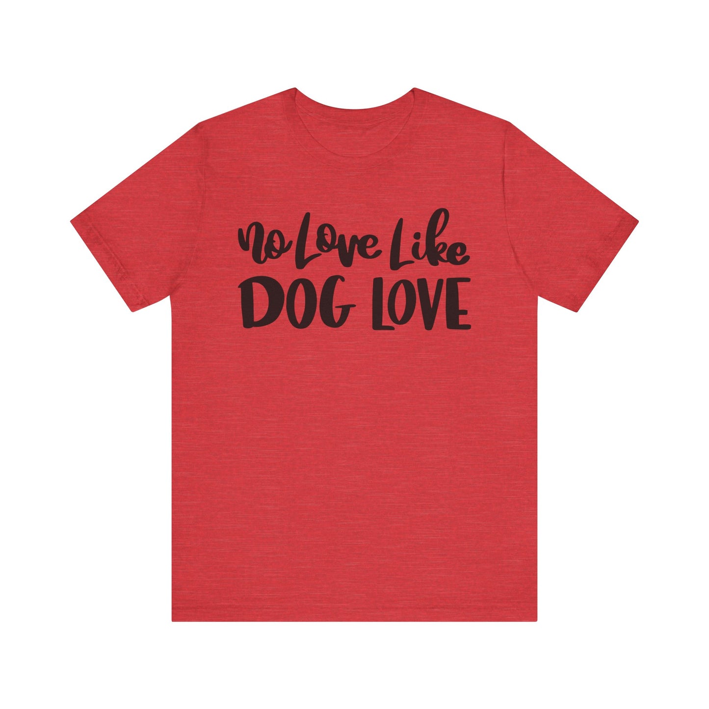 No Love Like Dog Love T-Shirt