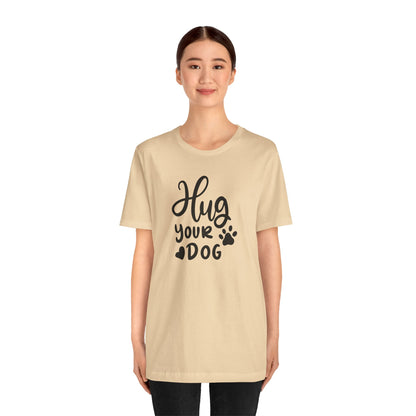 Hug Your Dog T-Shirt