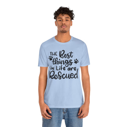 The Best Things In Life Are Rescued T-Shirt