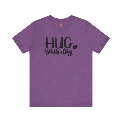 Hug Your Dog T-Shirt