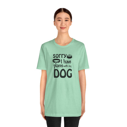 Sorry I Have Plans With My Dog T-Shirt