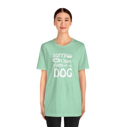 Sorry I Have Plans With My Dog T-Shirt