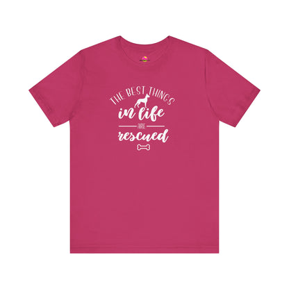 The Best Things In Life Are Rescued T-Shirt