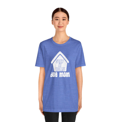 Stay At Home Dog Mom T-Shirt