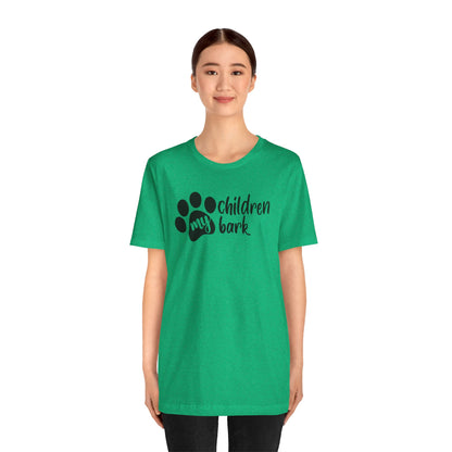 My Children Bark T-Shirt