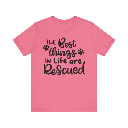 The Best Things In Life Are Rescued T-Shirt