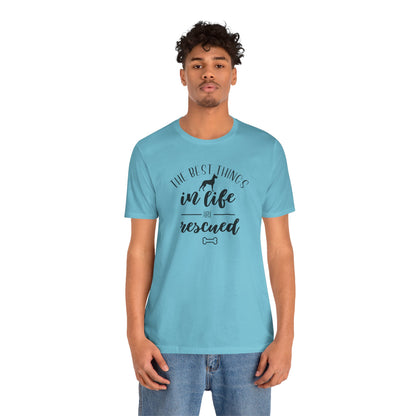 The Best Things In Life Are Rescued T-Shirt