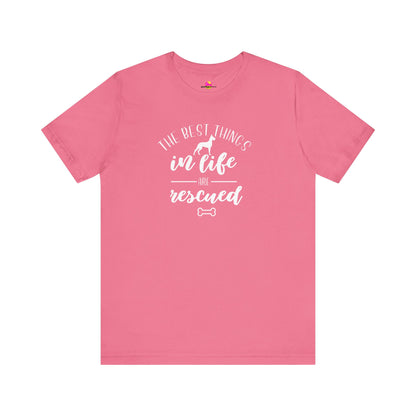 The Best Things In Life Are Rescued T-Shirt