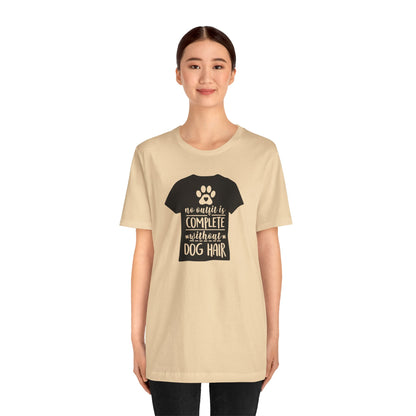 No Outfit Is Complete Without Dog Hair T-Shirt