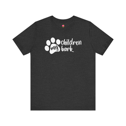 My Children Bark T-Shirt
