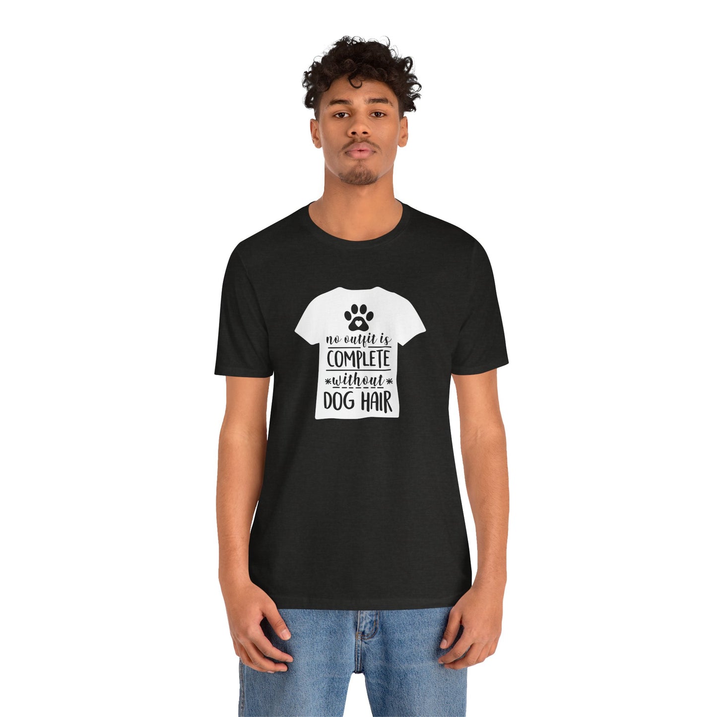 No Outfit Is Complete Without Dog Hair T-Shirt