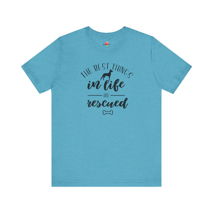 The Best Things In Life Are Rescued T-Shirt