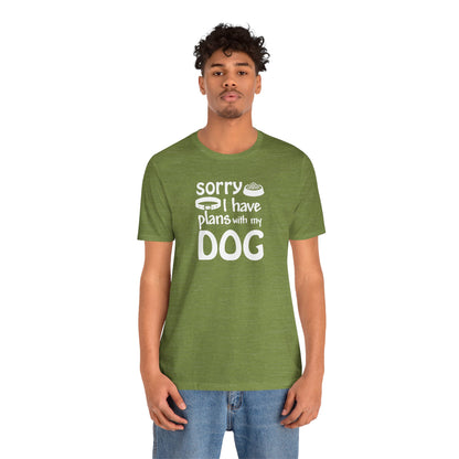 Sorry I Have Plans With My Dog T-Shirt