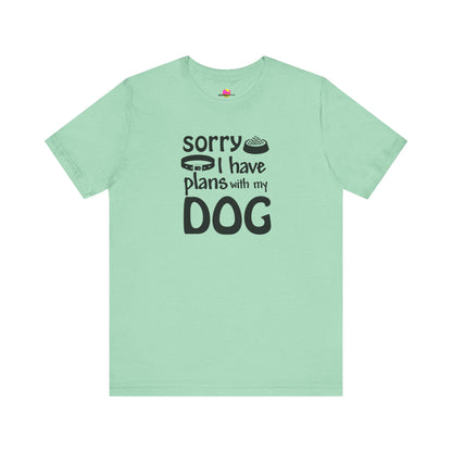 Sorry I Have Plans With My Dog T-Shirt