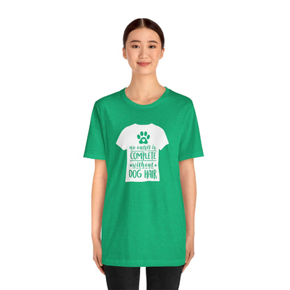 No Outfit Is Complete Without Dog Hair T-Shirt