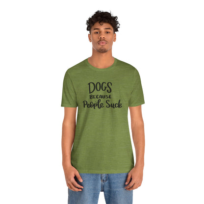 Dogs Because People Suck T-Shirt