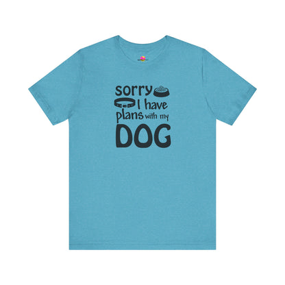 Sorry I Have Plans With My Dog T-Shirt