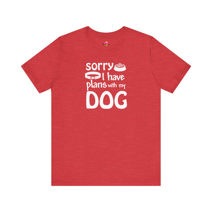 Sorry I Have Plans With My Dog T-Shirt