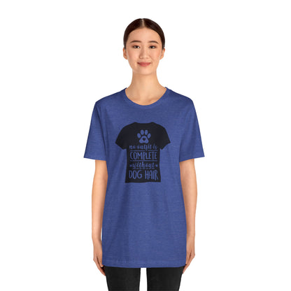 No Outfit Is Complete Without Dog Hair T-Shirt
