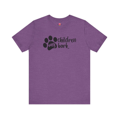 My Children Bark T-Shirt