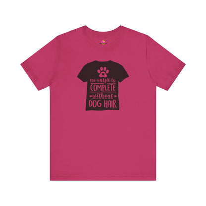 No Outfit Is Complete Without Dog Hair T-Shirt