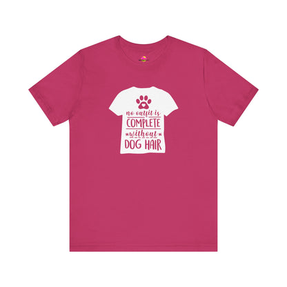 No Outfit Is Complete Without Dog Hair T-Shirt