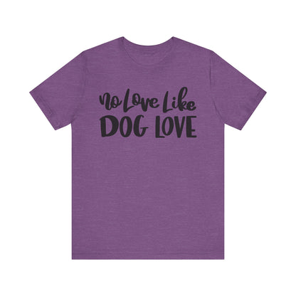 No Love Like Dog Love T-Shirt