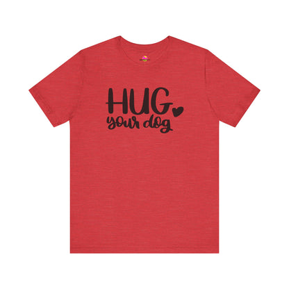 Hug Your Dog T-Shirt