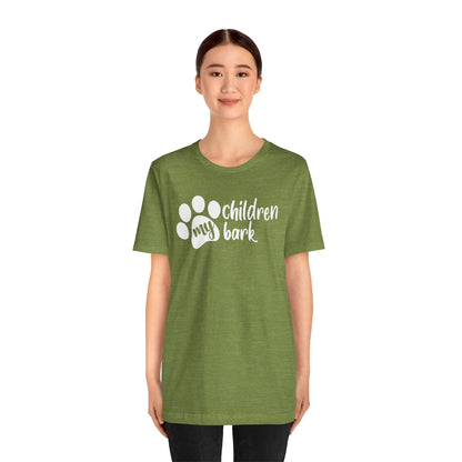 My Children Bark T-Shirt