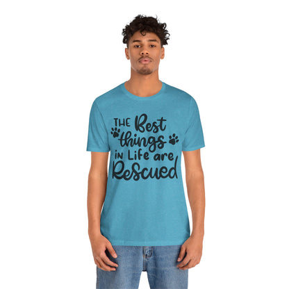 The Best Things In Life Are Rescued T-Shirt