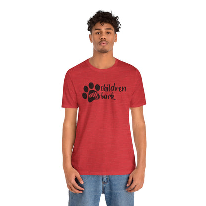 My Children Bark T-Shirt