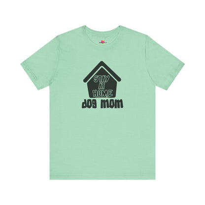 Stay At Home Dog Mom T-Shirt
